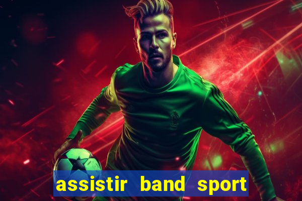 assistir band sport ao vivo